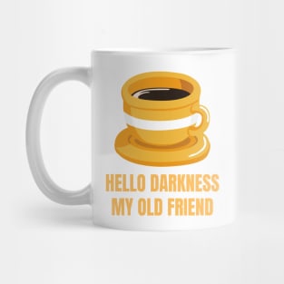 Hello Darkness My Old Friend Perfect Gift for Coffee Lovers Mug